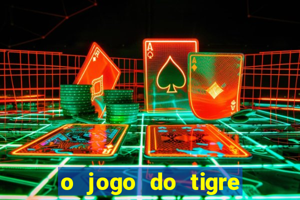 o jogo do tigre da dinheiro